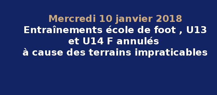 Mercredi 10 janvier 2018, entraînements école de foot, U13 et U14F annulés