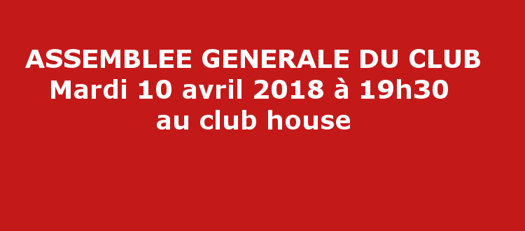 Assemblée générale du club le mardi 10 avril à 19h30 au club house