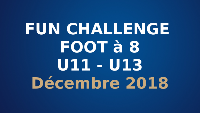 Fun Challenge Foot à 8 – U11/U13 – Décembre 2018